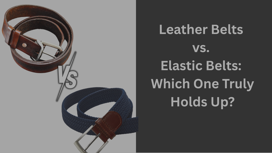 Leather Belts vs. Elastic Belts: Which One Truly Holds Up?
