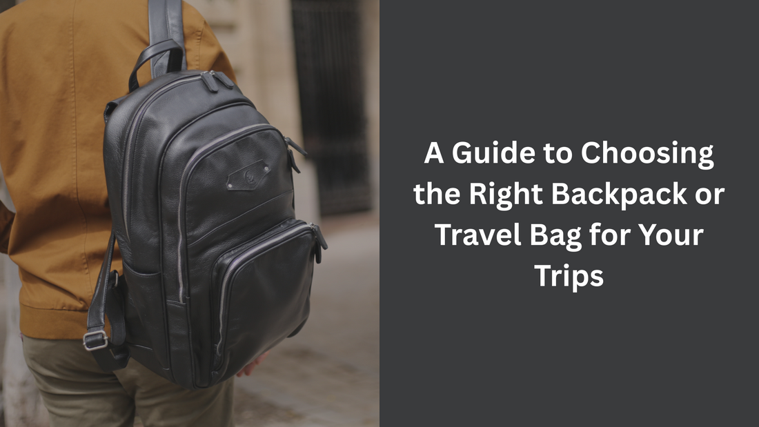 A Guide to Choosing the Right Backpack or Travel Bag for Your Trips