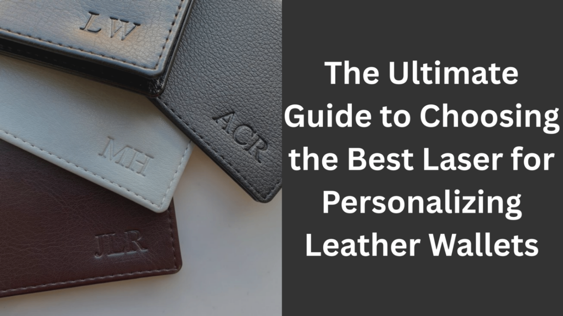 guide to choose the best laser for personalizing leather wallets
